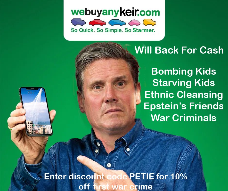 An image of Keir Starmer holding up an iPhone with white phosphorus raining down and the text We Buy Any Keir.com So Quick So Simple So Starmer. Will back for Cash. Bombing Kids Starving Kids Ethnic Cleansing Epstein's Friends War Criminals. Enter discountcode PETIE for 10% off first war crime